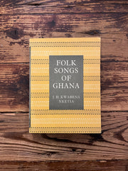Folk Songs of Ghana by J.H. Kwabena Nketia