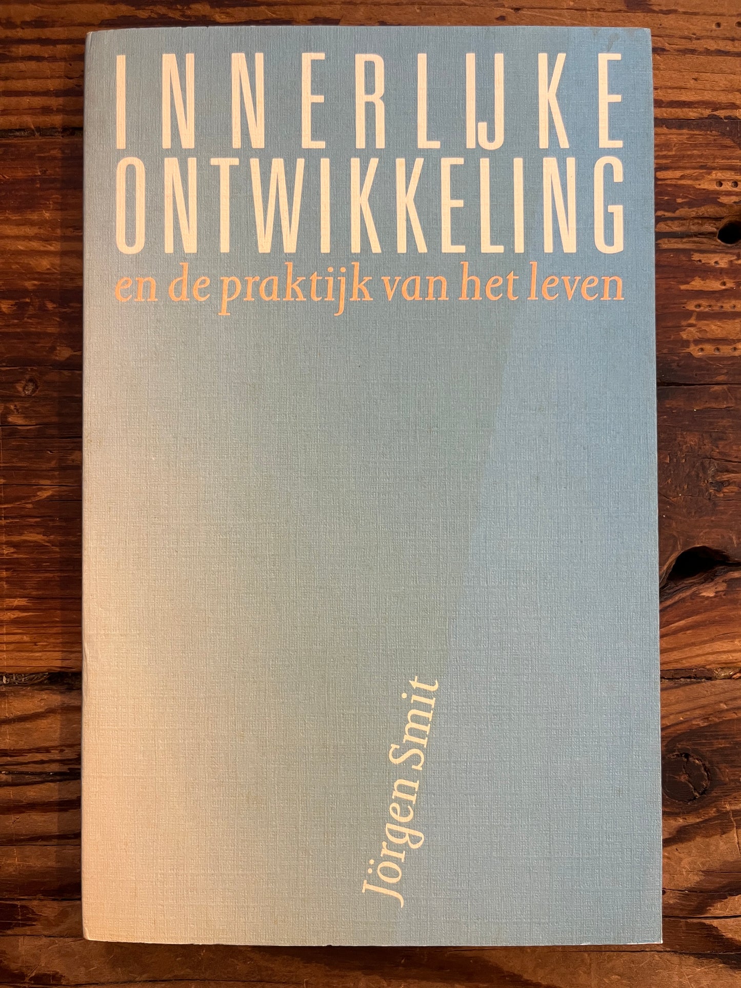 Innerlijke Ontwikkeling in de praktijk van het leven, Jörgen Smit