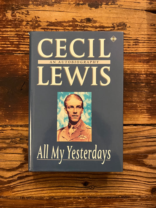 All my yesterdays, an Autobiography by Cecil Lewis