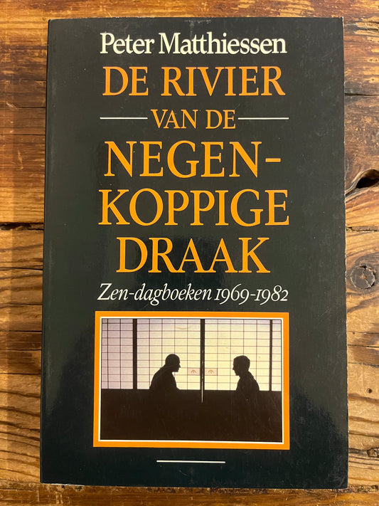 De rivier van de Negen-Koppige draak Zen-Dagboeken 1969-1982, Peter Matthiessen