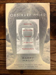 Ordinary Mind, Exploring the Common Ground of Zen and Psychoanalysis, Barry Magid