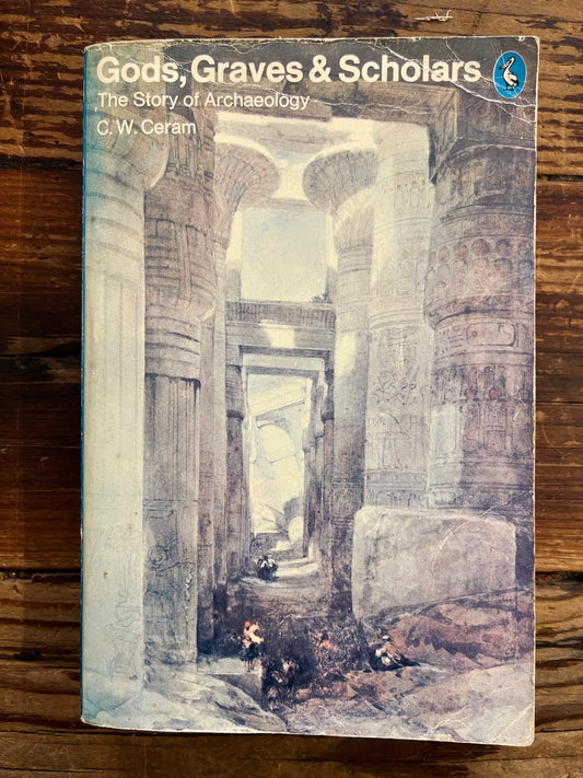 Gods, Graves & Scholars, the story of archaeology, C.W. Ceram