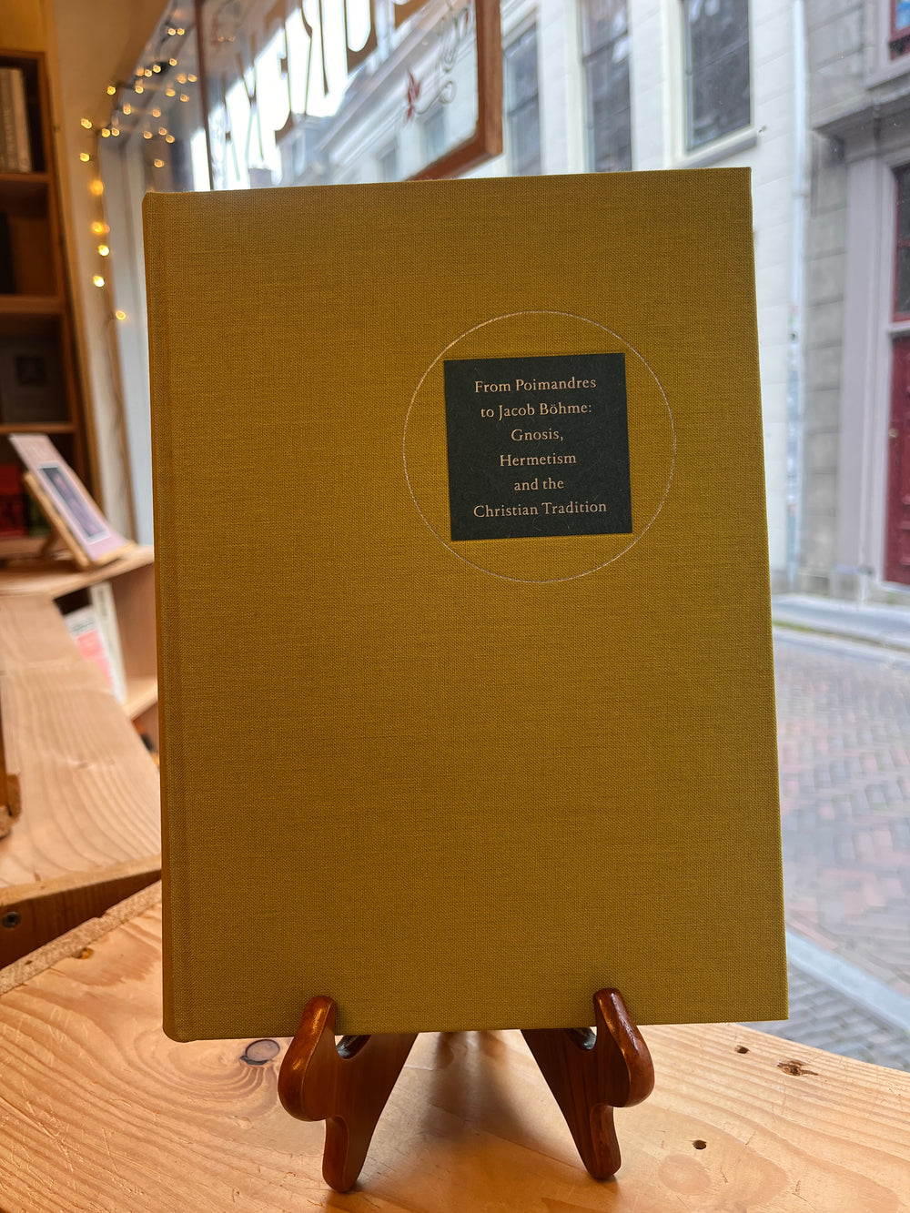 From Poimandres to Jacob Böhme: Gnosis, Hermetism, and the Christian tradition Edited by Roelof van den Broek and Cis van Heertum