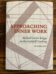 Approaching inner Work, Michael Currer-Briggs on the Gurdjieff teaching, James Opie