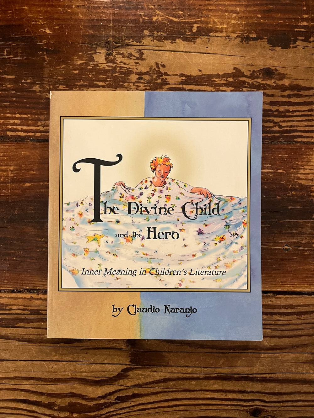 The Divine Child and the Hero Inner Meaning in Children's Literature by Claudio Naranjo, Preface by P. L. Travers