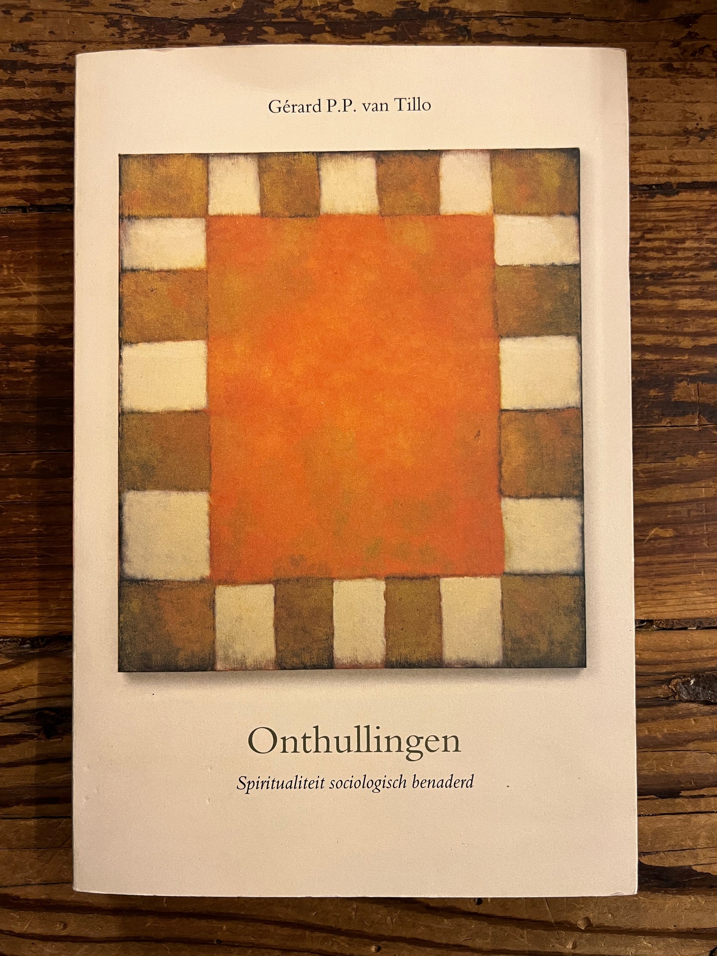 Onthullingen, spiritualiteit sociologisch benaderd, Gerard P.P. Van Tillo