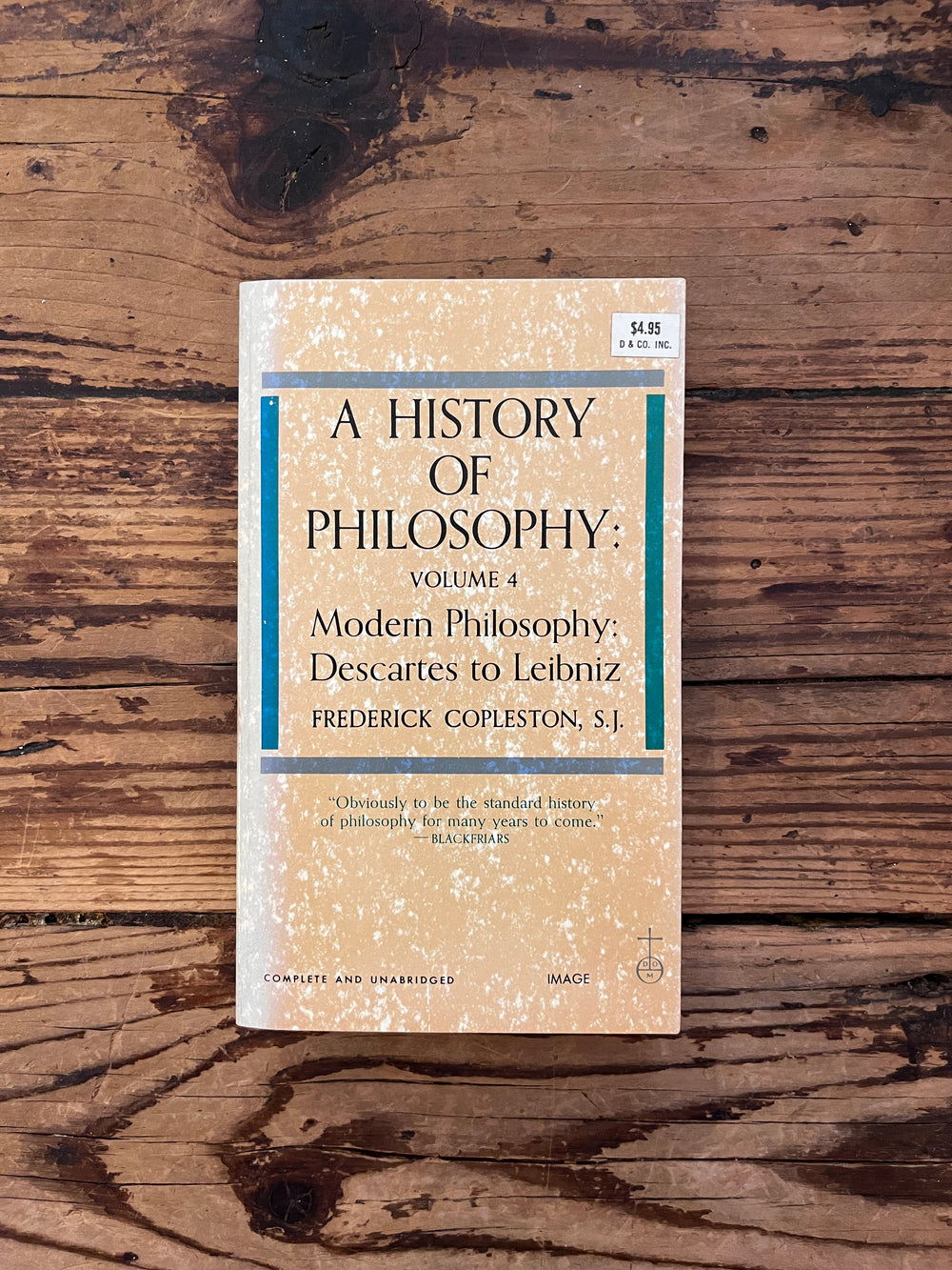 A History of Philosophy Volume IV Modern Philosophy: Descartes to Leibniz by Frederick Copleston