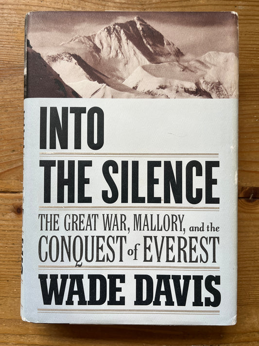 Into the silence, the Great War, Mallory, and the conquest of Everest, Wade Davis