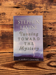 Turning Toward the Mystery by Stephen Levine
