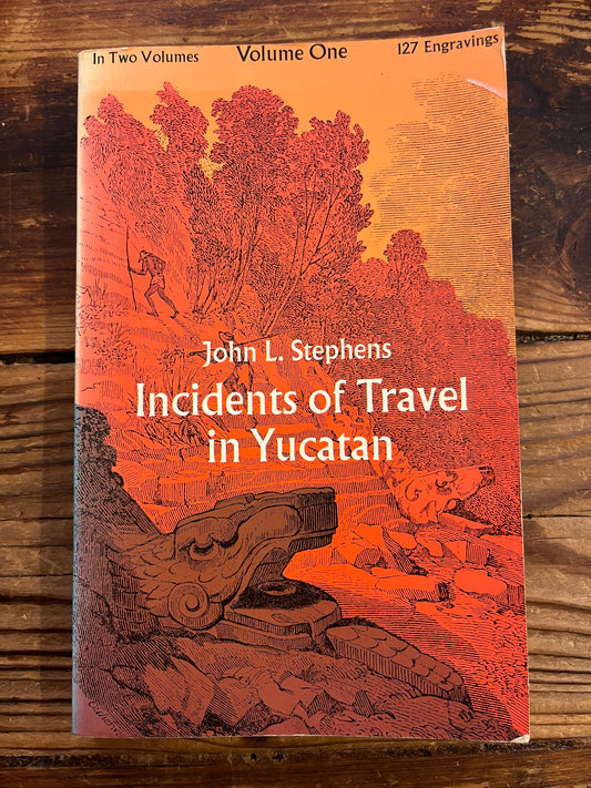 Incidents of Travel in Yucatan, Volume One, John L. Stephens
