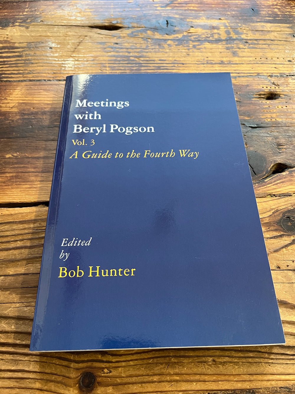 Meetings with Beryl Pogson, A Guide to the Fourth Way, Volume III, Edited by Bob Hunter