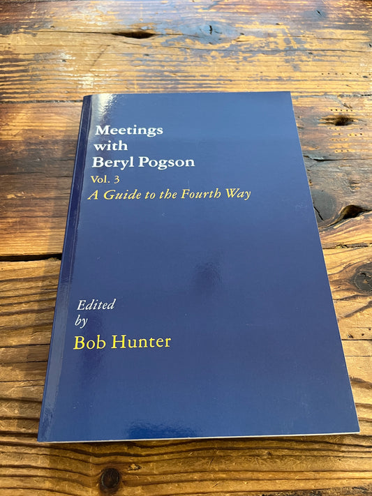 Meetings with Beryl Pogson, A Guide to the Fourth Way, Volume III, Edited by Bob Hunter