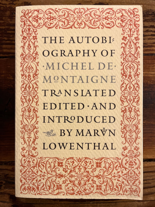 The autobiography of Michel de Montaigne translated, edited and introduced by Marvin Lowenthal
