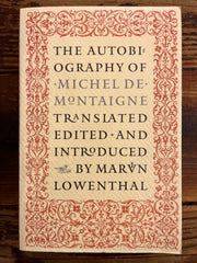 The autobiography of Michel de Montaigne translated, edited and introduced by Marvin Lowenthal