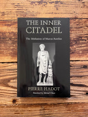 The Inner Citadel, the Meditations of Marcus Aurelius by Pierre Hadot