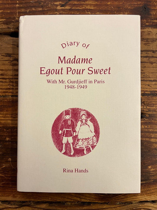 Diary of Madame Egout Pour Sweet, with Gurdjieff in Paris 1948-1949, Rina Hands