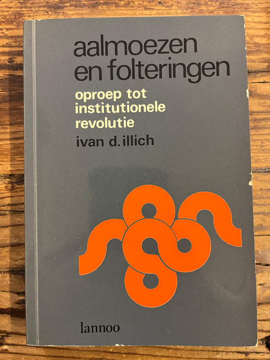 Aalmoezen en folteringen, oproep tot institutionele revolutie, Ivan Illich