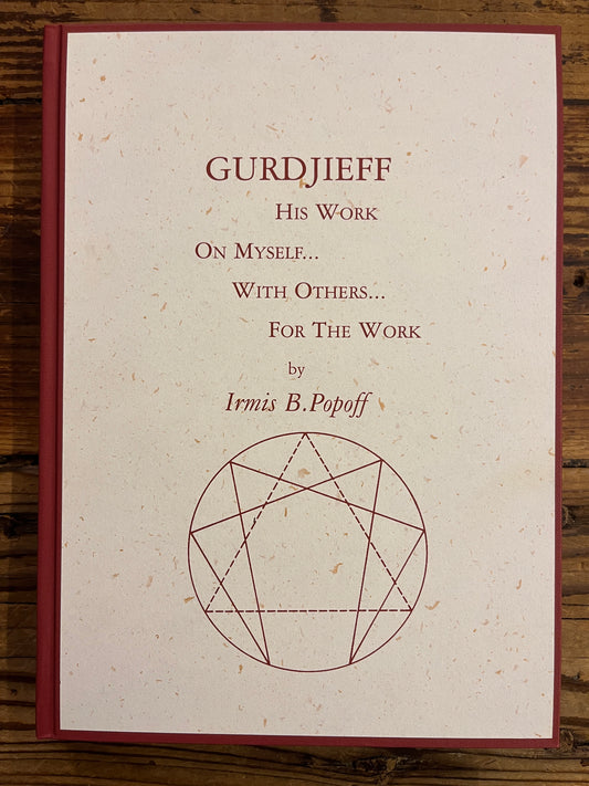 Gurdjieff, His Work, On myself, with Others, For the Work by Irmis B. Popoff