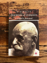 Teachings of Gurdjieff, a pupil’s journal by C.S. Nott