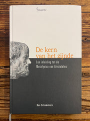 De kern van het zijnde, een inleiding tot de Metafysica van Aristoteles, Ben Schomakers