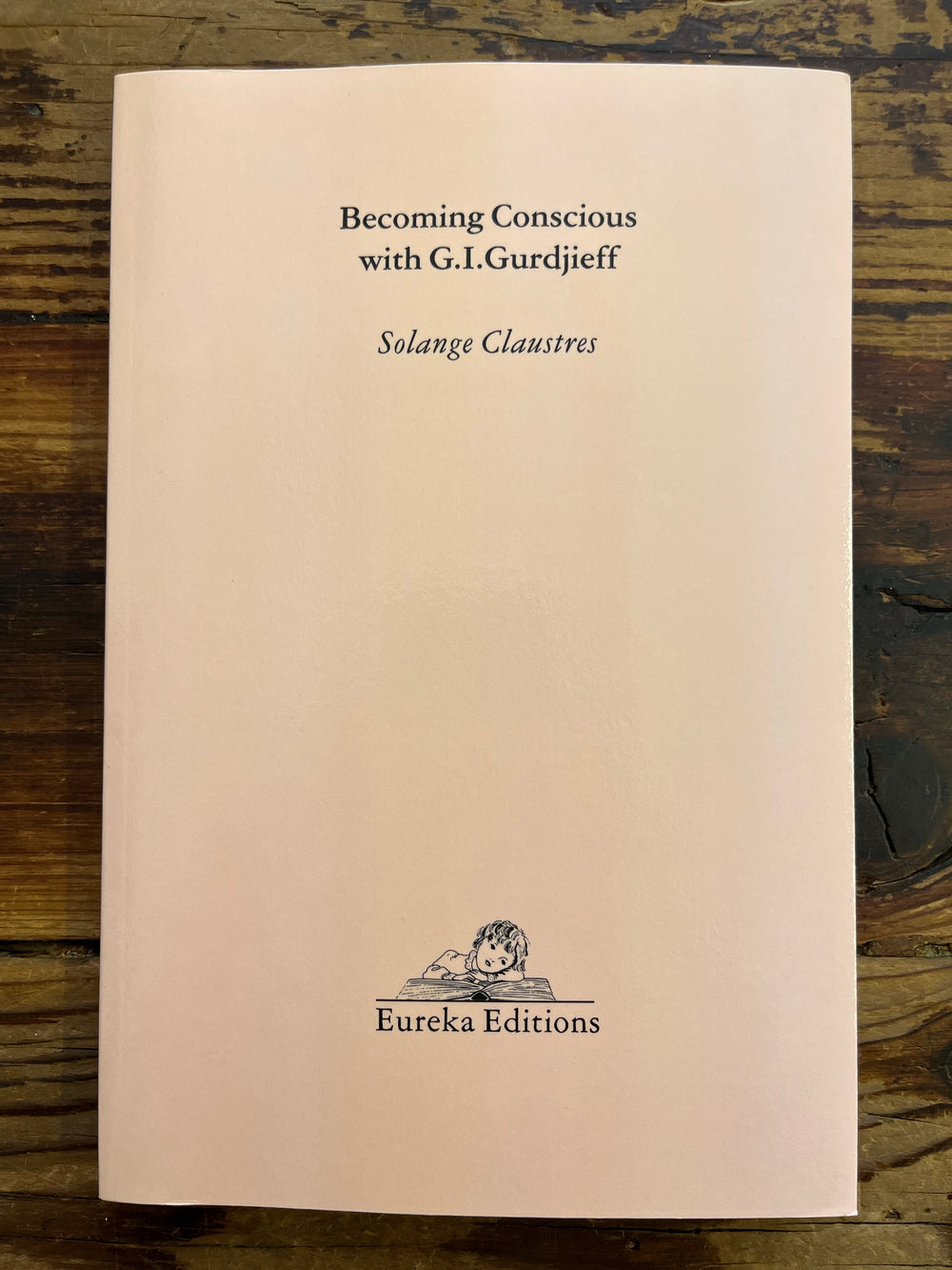Becoming Conscious with G.I. Gurdjieff by Solange Claustres