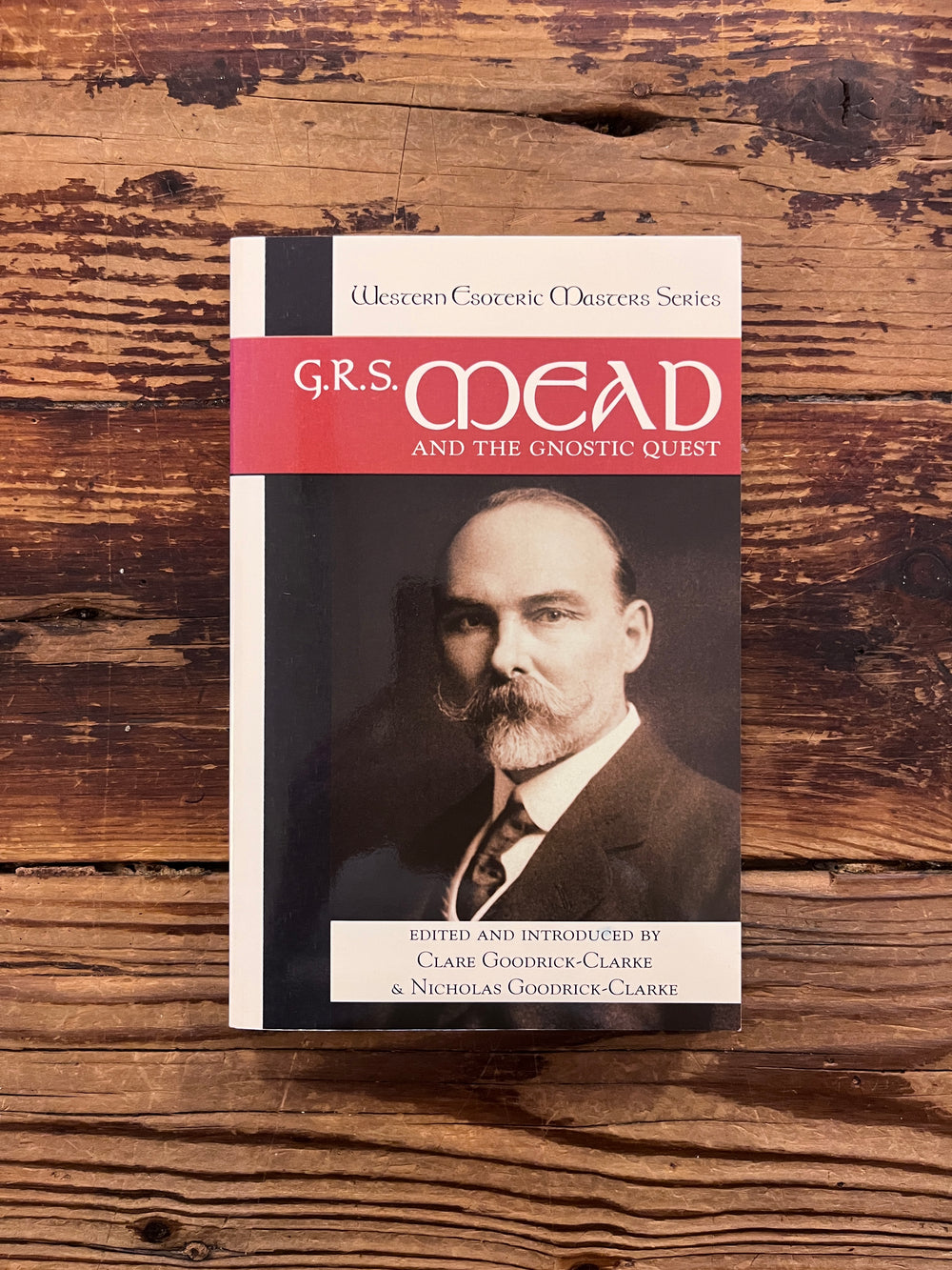 G.R.S. Mead and the Gnostic quest, edited and introduced by Clare Goodrick-Clarke & Nicholas Goodrick-Clarke