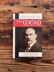 G.R.S. Mead and the Gnostic quest, edited and introduced by Clare Goodrick-Clarke & Nicholas Goodrick-Clarke