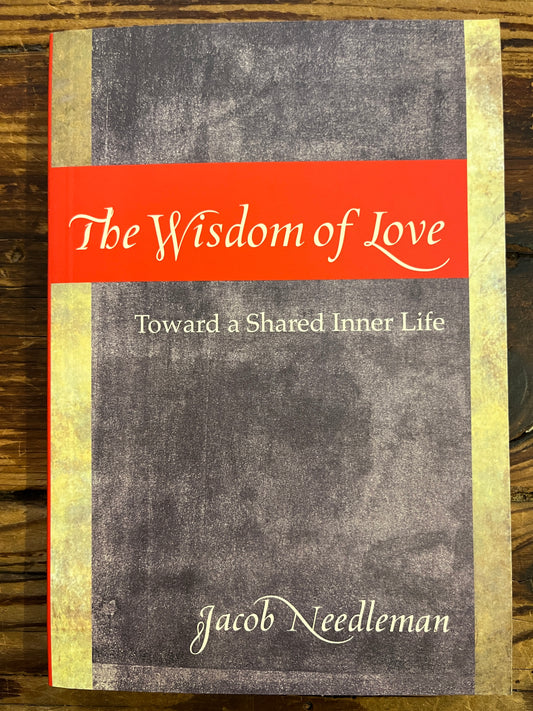 The wisdom of love, Jacob Needleman