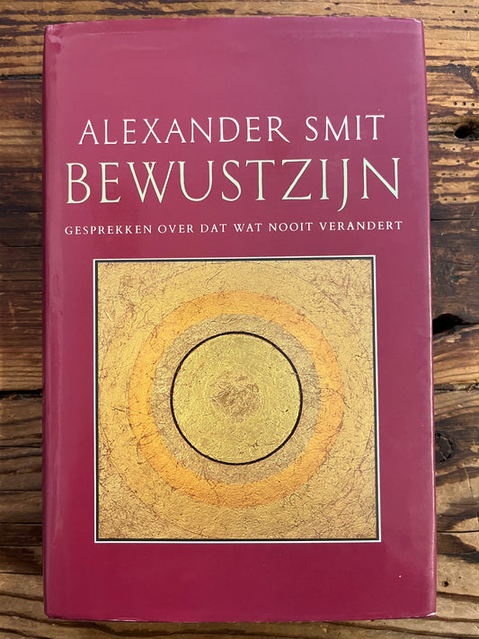 Bewustzijn, Gesprekken over dat wat nooit verandert, Alexander Smit