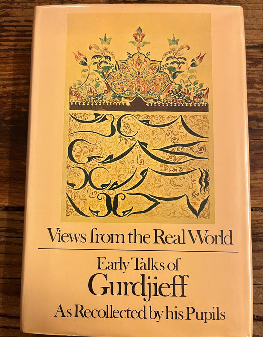 Views from the Real World, early talks of Gurdjieff as recollected by his Pupils