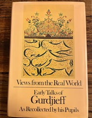 Views from the Real World, early talks of Gurdjieff as recollected by his Pupils