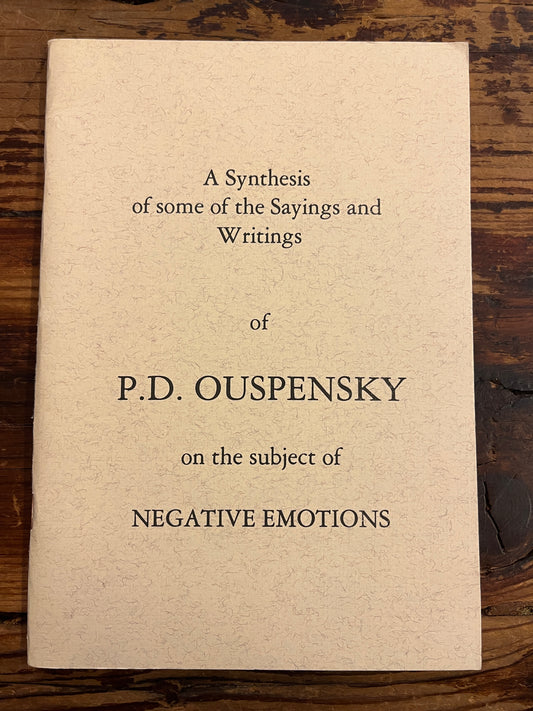 A synthesis of some of the Sayings and Writings of P.D. Ouspensky on the subject of negative emotions