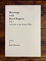 Meetings with Beryl Pogson, A Guide to the Fourth Way, Volume I, Edited by Bob Hunter