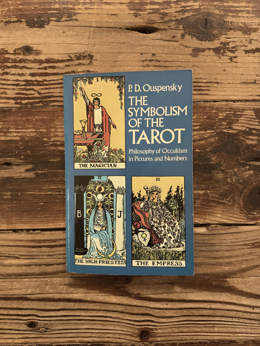 The symbolism of the Tarot, philosophy of Occultism in Pictures and Numbers by P. D. Ouspensky